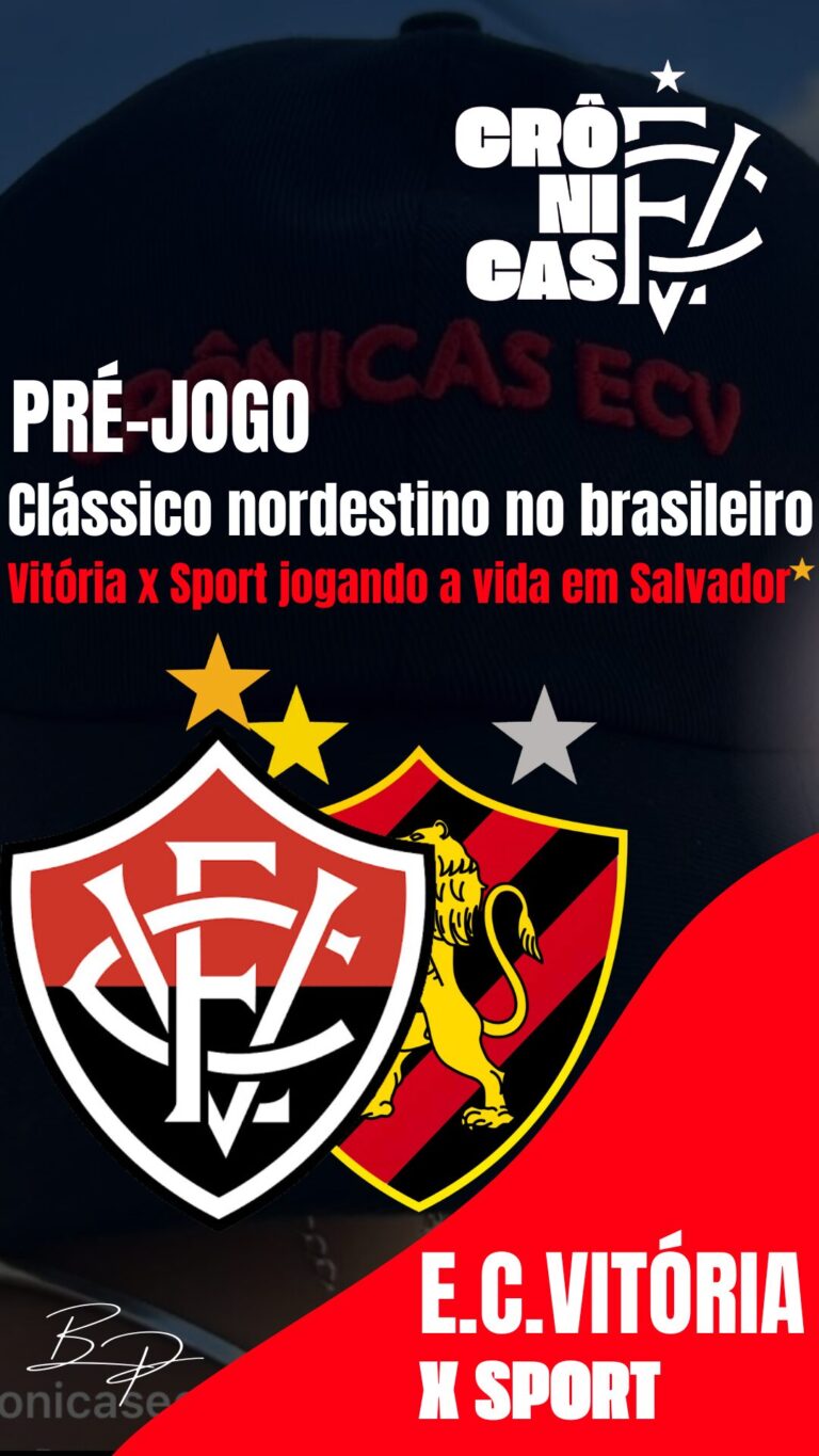Clássico nordestino no brasileiro: Vitória x Sport jogando a vida em Salvador